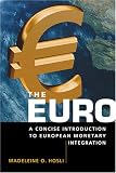 The Euro: A Concise Introduction to European Monetary Integration
