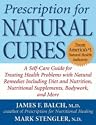 Prescription for Natural Cures: A Self-Care Guide for Treating Health Problems with Natural Remedies Including Diet and Nutrition, Nutritional Supplements, Bodywork, and More