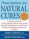 Prescription for Natural Cures: A Self-Care Guide for Treating Health Problems with Natural Remedies Including Diet and Nutrition, Nutritional Supplements, Bodywork, and More