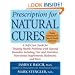 Prescription for Natural Cures: A Self-Care Guide for Treating Health Problems with Natural Remedies Including Diet and Nutrition, Nutritional Supplements, Bodywork, and More