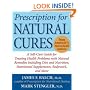 Prescription for Natural Cures: A Self-Care Guide for Treating Health Problems with Natural Remedies Including Diet and Nutrition, Nutritional Supplements, Bodywork, and More