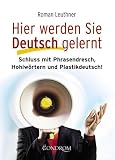 Produkt-Bild: Hier werden Sie Deutsch gelernt: Schluss mit Phrasendresch, Hohlw&ouml;rtern und Plastikdeutsch!