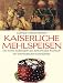  : Kaiserliche Mehlspeisen: Die besten Backrezepte aus dem privaten Kochbuch der österreichischen Kaiserfamilie