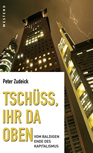 Tschüss, ihr da oben.: Vom baldigen Ende des Kapitalismus (German Edition)