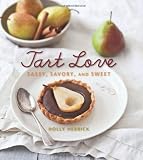 Tart Love: Sassy, Savory, and Sweet Tart Love: Sassy, Savory, and Sweet