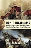 Dont Tread on Me: A 400-Year History of America at War, from Indian Fighting to Terrorist Hunting