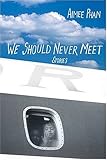We Should Never Meet: Stories