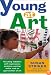 Young at Art: Teaching Toddlers Self-Expression, Problem-Solving Skills, and an Appreciation for Art