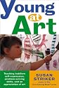 Young at Art: Teaching Toddlers Self-Expression, Problem-Solving Skills, and an Appreciation for Art