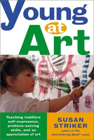 Books: Young at Art. Teaching Toddlers Self Expression, Problem Solving Skills, and an Appreciation for Art