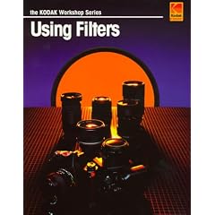 Using Filters (The Kodak Workshop Series)