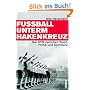 Fu�ball unterm Hakenkreuz: Der DFB zwischen Sport, Politik und Kommerz