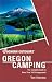 Foghorn Outdoors Oregon Camping: The Complete Guide to More Than 700 Campgrounds (Foghorn Outdoors)