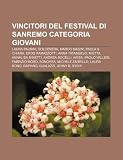 Vincitori del Festival di Sanremo Categoria Giovani: Laura Pausini, Dolcenera, Marco Masini, Paola & Chiara, Eros Ramazzotti, Anna Tatangelo (Italian Edition)