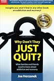 Why Don't They Just Quit? What Families and Friends Need to Know About Addiction and Recovery