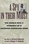 A Spy in Their Midst: The World War II Struggle of a Japanese-American Hero