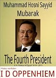 Mubarak The Fourth President & a History of Egypt 1919-2011