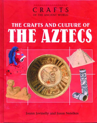 the crafts and culture of the ancient aztecs crafts of the ancient world
