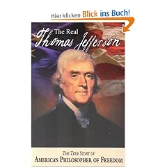 The Real Thomas Jefferson: The True Story of America's Philosopher of Freedom (American Classic)