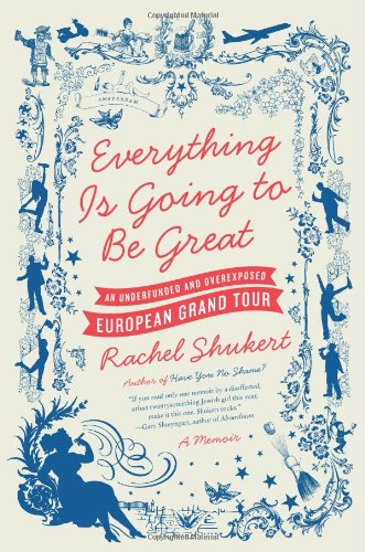 Everything Is Going to Be Great: An Underfunded and Overexposed European Grand Tour