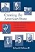 Creating the American State: The Moral Reformers and the Modern Administrative World They Made
