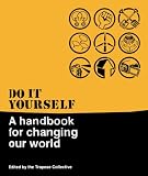 Do It Yourself: A Handbook for Changing Our World