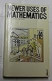 Newer uses of mathematics