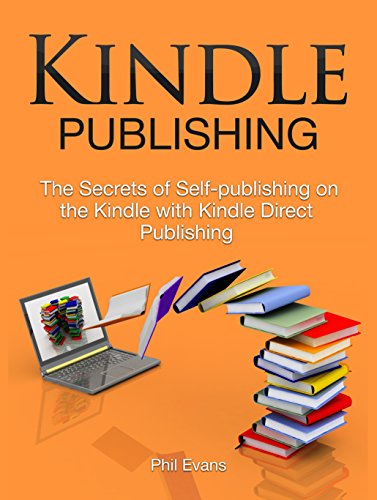 Kindle Publishing: The Secrets of Self-publishing on the Kindle with Kindle Direct Publishing (Kindle Publishing, kindle direct publishing, kindle direct publishing help)