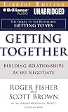 Getting Together : Building Relationships As We Negotiate