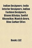 Indian Designers: India Interior Designers, Indian Fashion Designers, Bhanu Athaiya, Savitri Khanolkar, Manish Arora, Bina Sarkar Ellias-