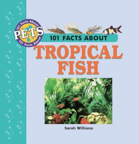 101 Facts About Tropical Fish (101 facts about pets)
