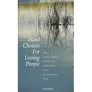 Hard Choices for Loving People : CPR, Artificial Feeding, Comfort Care and the Patient with a... by Hank Dunn