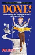 Done!: How to Accomplish Twice As Much in Half the Time-at Home and at the Office