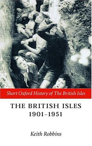 The British Isles 1901-1951 (Short Oxford History of the British Isles)