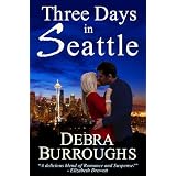 Three Days in Seattle, a Novel of Romance and Suspense ~ Debra Burroughs