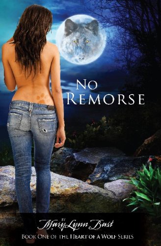 No Remorse (Book 1 of the Heart of a Wolf Series) by MaryLynn Bast No Remorse (Book 1 of the Heart of a Wolf Series) by MaryLynn Bast