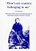 Books : That's my country belonging to me: Aboriginal land tenure and dispossession in nineteenth century Western Victoria
