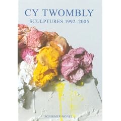 Cy Twombly: Sculptures 1992-2005