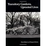 Transitory Gardens, Uprooted Livesby Ms. Margaret Morton