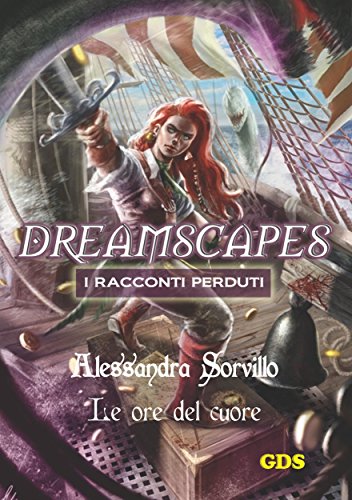 Le ore del cuore- Dreamscapes - i racconti perduti - volume 12 (Italian Edition)