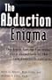 The Abduction Enigma: The Truth Behind the Mass Alien Abductions of the Late Twentieth Century