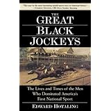 The Great Black Jockeys: The Lives and Times of the Men Who Dominated America's First National Sport