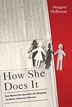 How She Does It: How Women Entrepreneurs Are Changing the Rules of Business Success