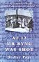 At 12 Mr. Byng was Shot