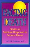 Facing Death
 Stories of Spiritual Response to Serious Illness,
John H. Chapman