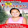 Parenting the Preteen: How to Mold Your Child During the Most Crucial Stage!