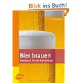 Bier brauen: Handbuch f�r den Heimbrauer