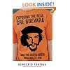 Exposing the Real Che Guevara: And the Useful Idiots Who Idolize Him
