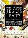 What Would Jesus Eat? The Ultimate Program for Eating Well, Feeling Great, and Living Longer
