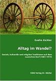 Alltag im Wandel?: Soziale, kulturelle und religiöse Traditionen auf dem russischen Dorf (1861-1917)